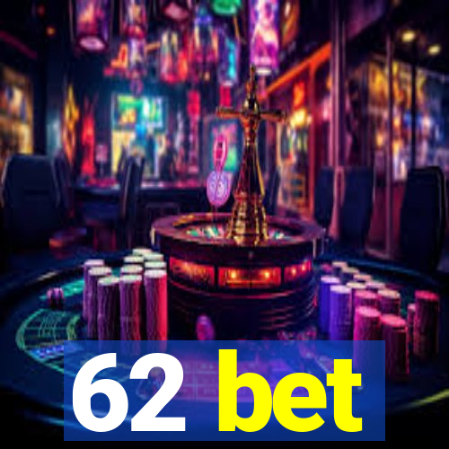 62 bet